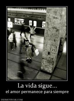 La vida sigue... el amor permanece para siempre