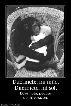 Duérmete, mi niño. Duérmete, mi sol. Duérmete, pedazo de mi corazón.