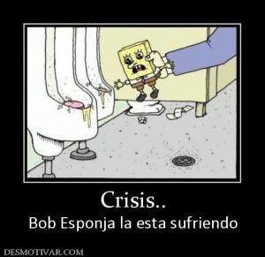 Crisis.. Bob Esponja la esta sufriendo