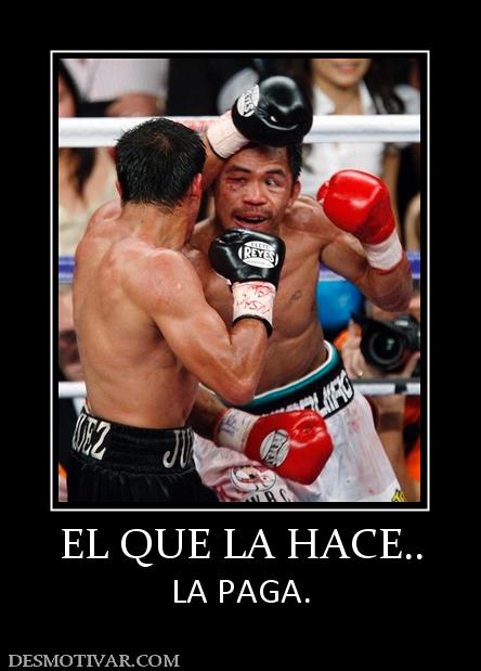 EL QUE LA HACE.. LA PAGA.