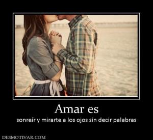 Amar es sonreír y mirarte a los ojos sin decir palabras