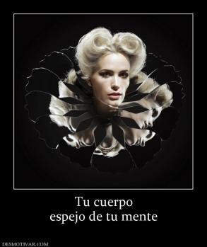 Tu cuerpo espejo de tu mente