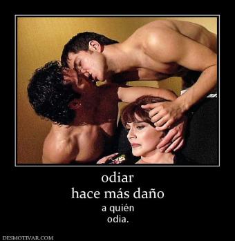 odiar hace más daño a quién odia.
