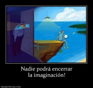 Nadie podrá encerrar la imaginación!