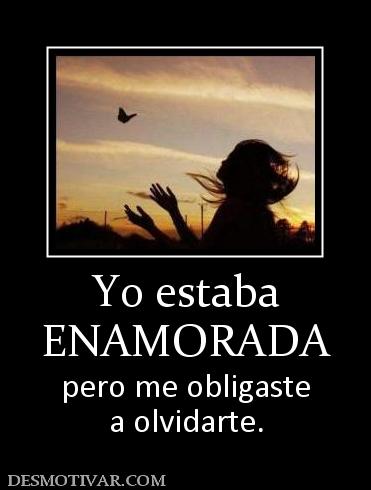 Yo estaba ENAMORADA pero me obligaste a olvidarte.