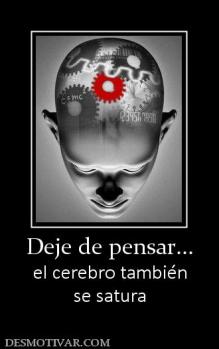 Deje de pensar... el cerebro también se satura