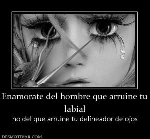 Enamorate del hombre que arruine tu labial no del que arruine tu delineador de ojos