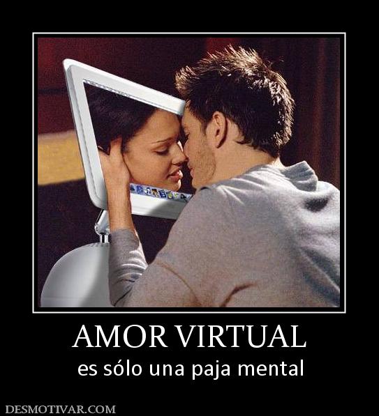 AMOR VIRTUAL es sólo una paja mental
