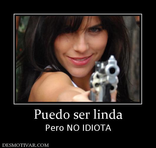 Puedo ser linda Pero NO IDIOTA