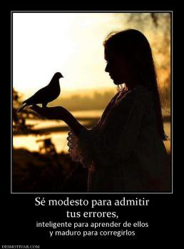 Sé modesto para admitir tus errores, inteligente para aprender de ellos y maduro para corregirlos