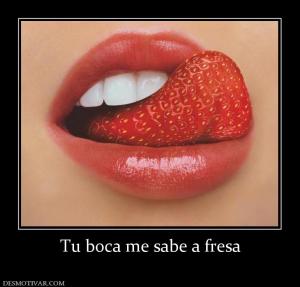 Tu boca me sabe a fresa