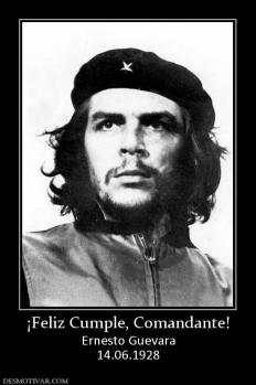 ¡Feliz Cumple, Comandante! Ernesto Guevara 14.06.1928
