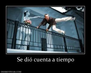 Se dió cuenta a tiempo