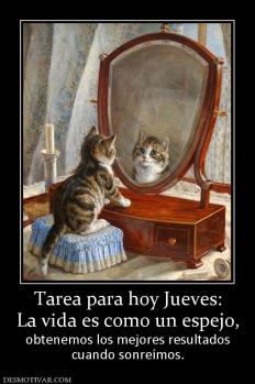 Tarea para hoy Jueves: La vida es como un espejo, obtenemos los mejores resultados cuando sonreímos.