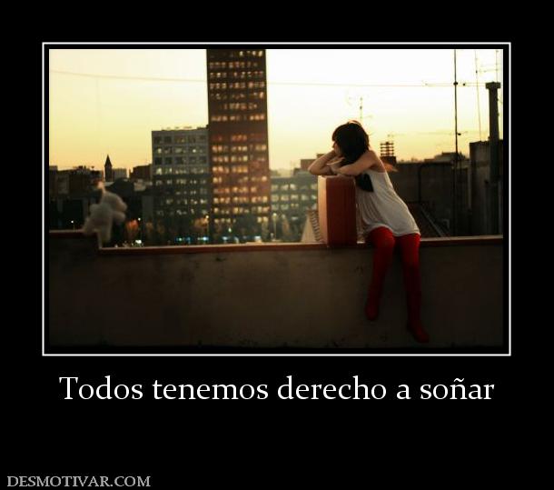 Todos tenemos derecho a soñar