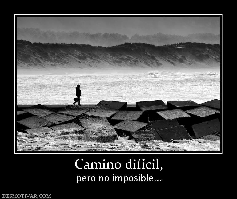 Camino difícil, pero no imposible...