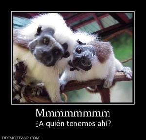 Mmmmmmmm ¿A quién tenemos ahí?