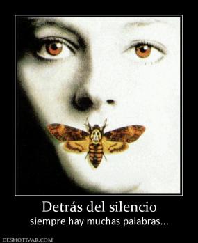 Detrás del silencio siempre hay muchas palabras...
