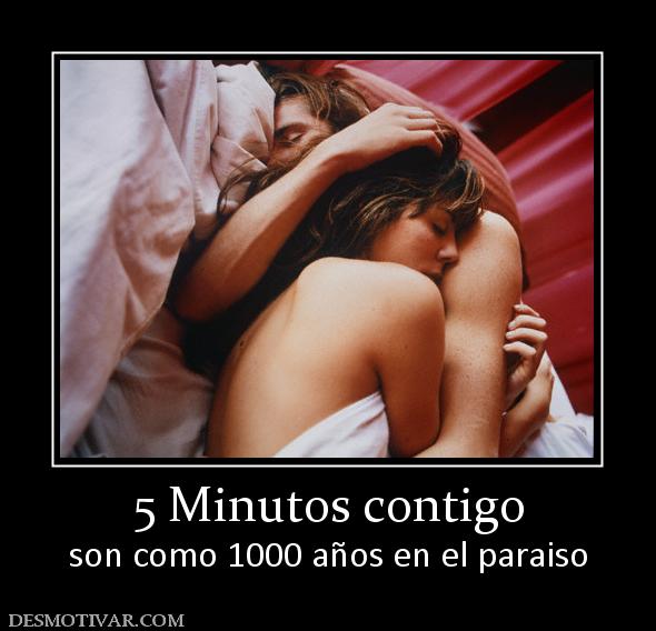5 Minutos contigo son como 1000 años en el paraiso
