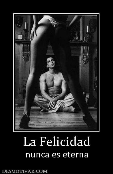 La Felicidad nunca es eterna