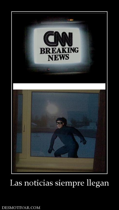 Las noticias siempre llegan