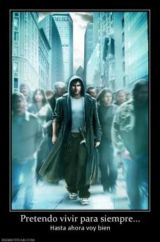 Pretendo vivir para siempre... Hasta ahora voy bien