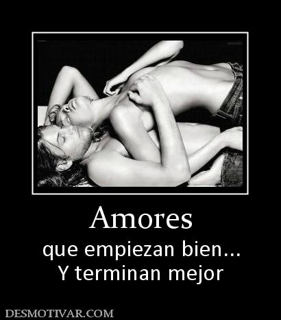 Amores que empiezan bien... Y terminan mejor