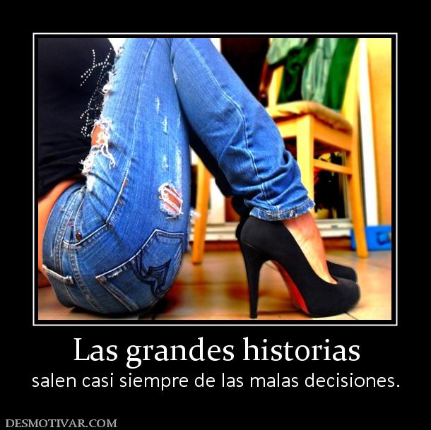 Las grandes historias salen casi siempre de las malas decisiones.
