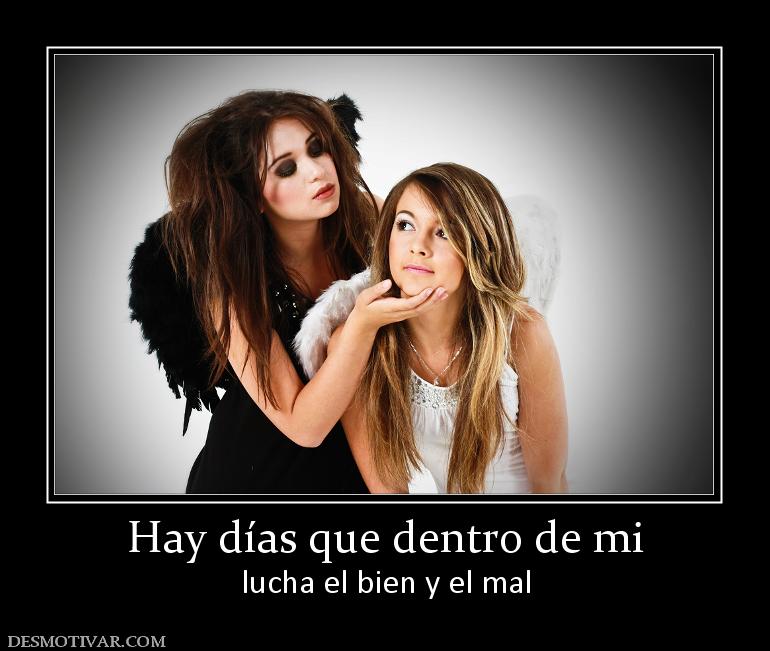 Hay días que dentro de mi lucha el bien y el mal