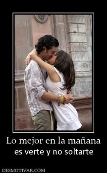 Lo mejor en la mañana es verte y no soltarte