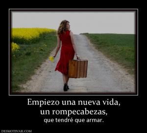Empiezo una nueva vida, un rompecabezas, que tendré que armar.
