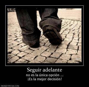 Seguir adelante no es la única opción ... ¡Es la mejor decisión!