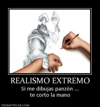 REALISMO EXTREMO Si me dibujas panzón ... te corto la mano