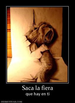 Saca la fiera que hay en tí