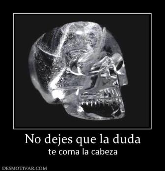 No dejes que la duda te coma la cabeza