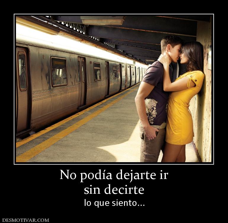 No podía dejarte ir sin decirte  lo que siento...