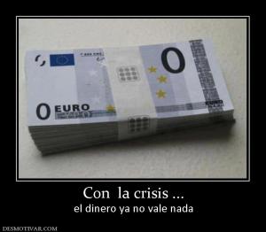 Con  la crisis ... el dinero ya no vale nada
