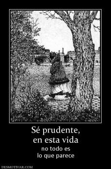 Sé prudente, en esta vida no todo es lo que parece