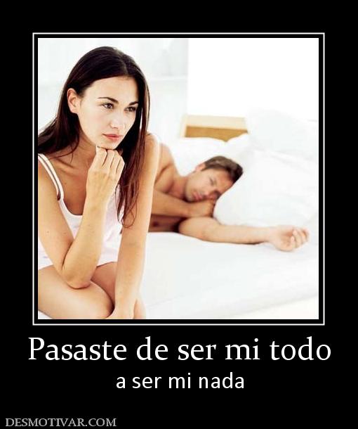Pasaste de ser mi todo a ser mi nada