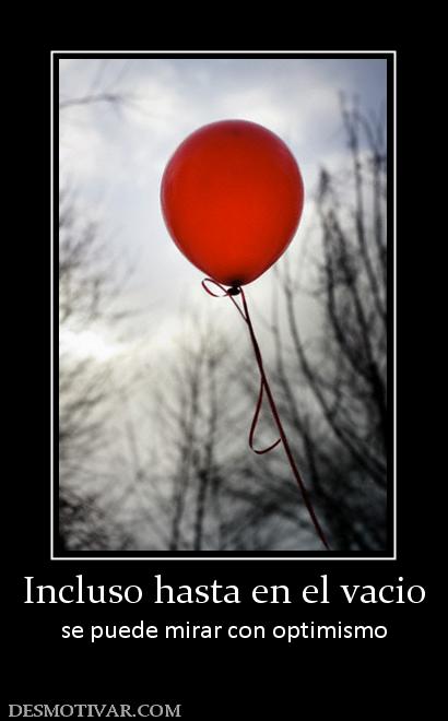 Incluso hasta en el vacio se puede mirar con optimismo