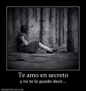 Te amo en secreto y no te lo puedo decir...
