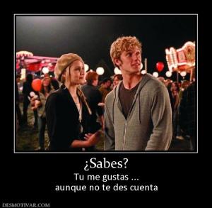 ¿Sabes? Tu me gustas ... aunque no te des cuenta