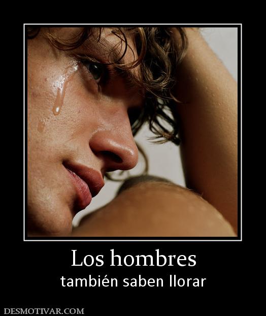 Los hombres también saben llorar