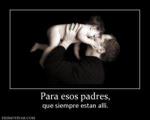 Para esos padres, que siempre estan allí.