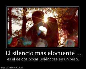 El silencio más elocuente ... es el de dos bocas uniéndose en un beso.