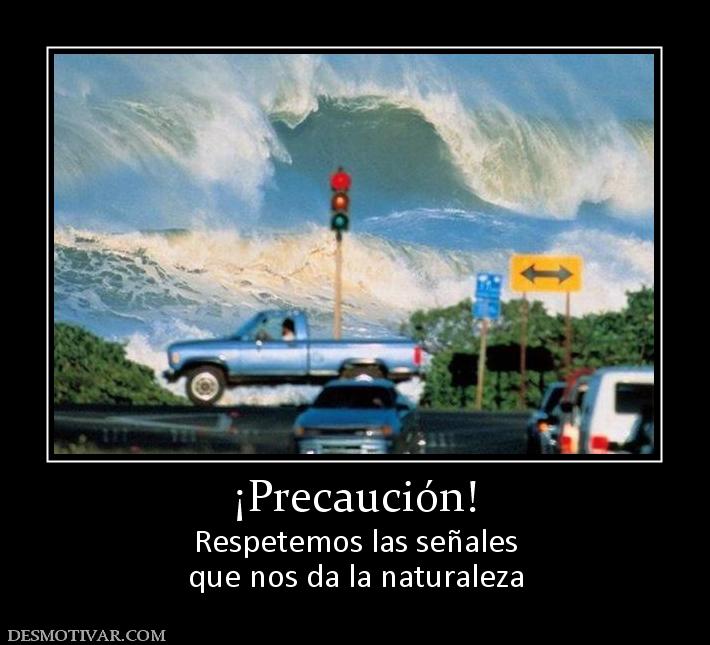 ¡Precaución! Respetemos las señales que nos da la naturaleza