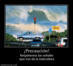 ¡Precaución! Respetemos las señales que nos da la naturaleza