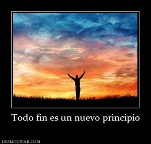 Todo fin es un nuevo principio