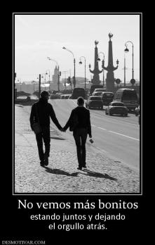 No vemos más bonitos estando juntos y dejando el orgullo atrás.
