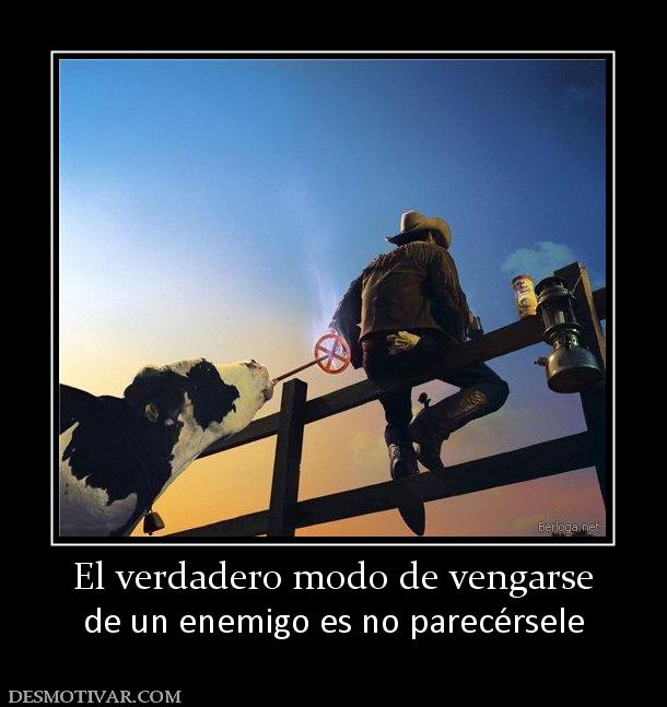 El verdadero modo de vengarse de un enemigo es no parecérsele